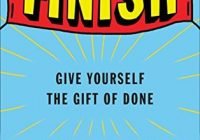 Finish: Give Yourself the Gift of Done 1