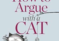 How To Argue With A Cat